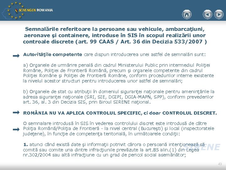SCHENGEN ROMANIA Semnalările referitoare la persoane sau vehicule, ambarcaţiuni, aeronave şi containere, introduse în