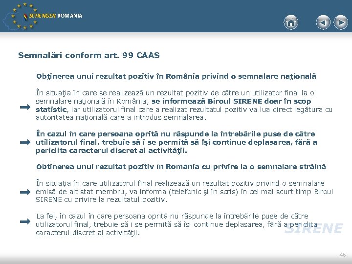 SCHENGEN ROMANIA Semnalări conform art. 99 CAAS Obţinerea unui rezultat pozitiv în România privind