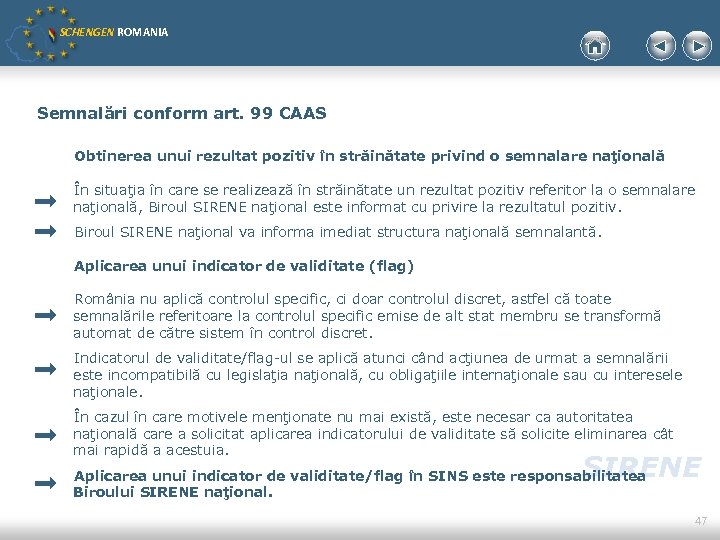 SCHENGEN ROMANIA Semnalări conform art. 99 CAAS Obtinerea unui rezultat pozitiv în străinătate privind