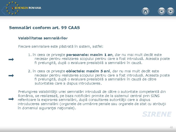 SCHENGEN ROMANIA Semnalări conform art. 99 CAAS Valabilitatea semnalărilor Fiecare semnalare este păstrată în