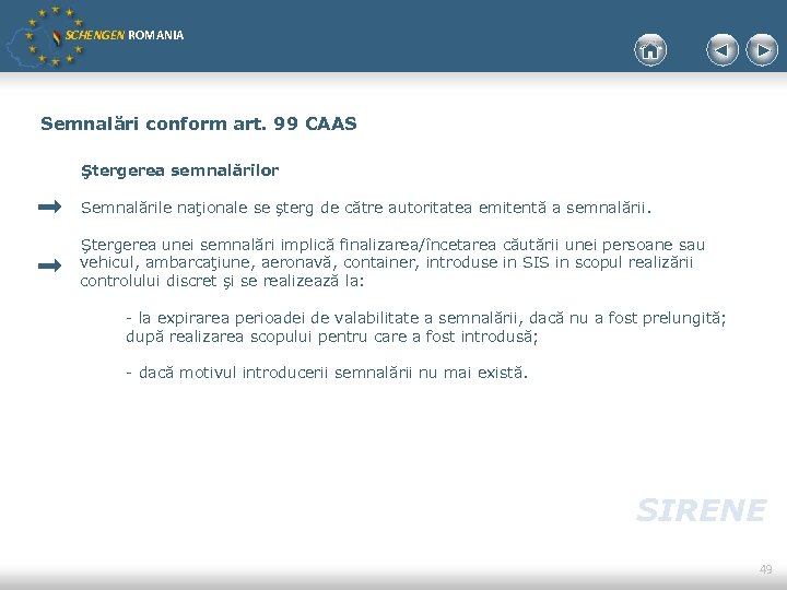 SCHENGEN ROMANIA Semnalări conform art. 99 CAAS Ştergerea semnalărilor Semnalările naţionale se şterg de