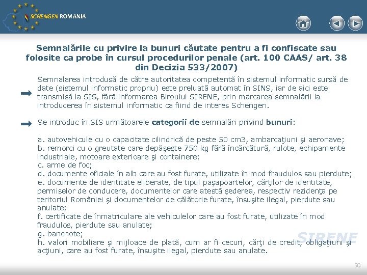 SCHENGEN ROMANIA Semnalările cu privire la bunuri căutate pentru a fi confiscate sau folosite