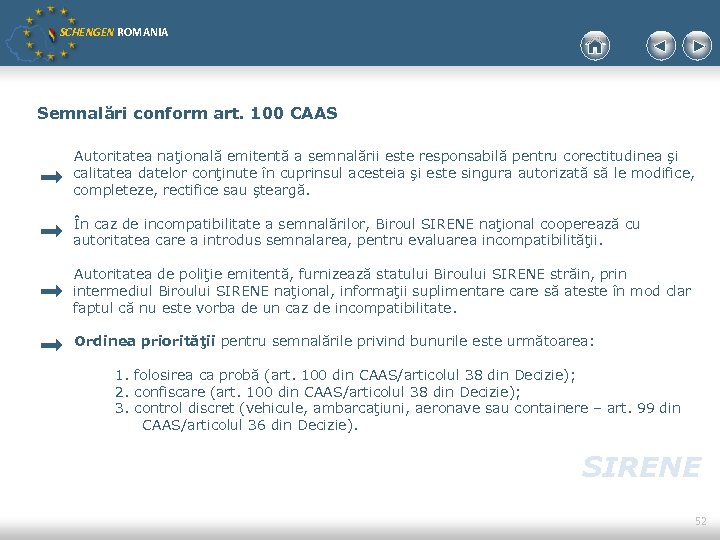 SCHENGEN ROMANIA Semnalări conform art. 100 CAAS Autoritatea naţională emitentă a semnalării este responsabilă