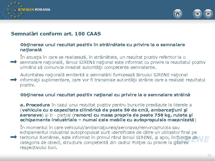 SCHENGEN ROMANIA Semnalări conform art. 100 CAAS Obţinerea unui rezultat pozitiv în străinătate cu