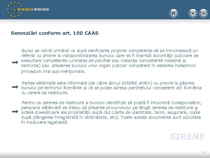 SCHENGEN ROMANIA Semnalări conform art. 100 CAAS Bunul se ridică urmând ca după verificarea