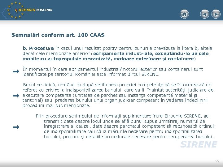 SCHENGEN ROMANIA Semnalări conform art. 100 CAAS b. Procedura în cazul unui rezultat pozitiv