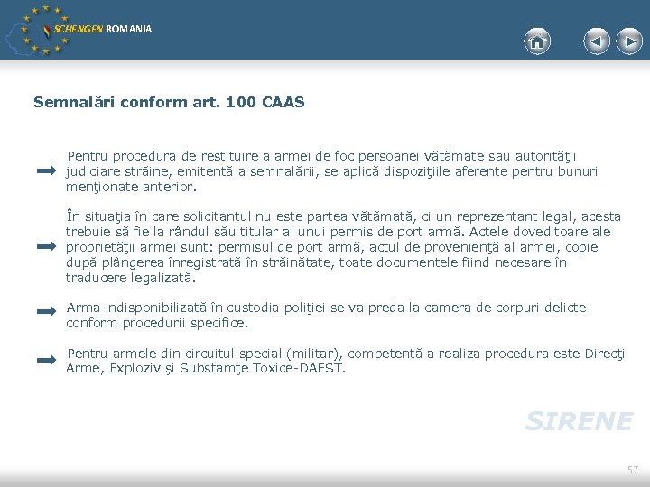 SCHENGEN ROMANIA Semnalări conform art. 100 CAAS Pentru procedura de restituire a armei de