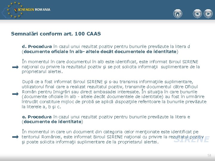 SCHENGEN ROMANIA Semnalări conform art. 100 CAAS d. Procedura în cazul unui rezultat pozitiv