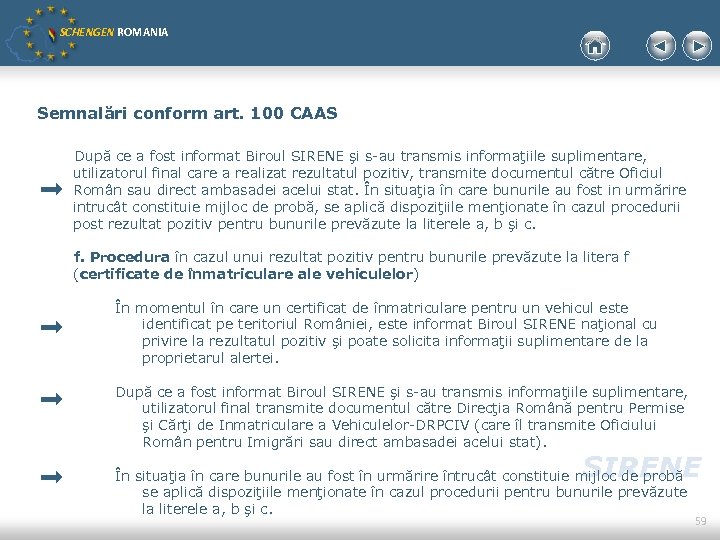 SCHENGEN ROMANIA Semnalări conform art. 100 CAAS După ce a fost informat Biroul SIRENE