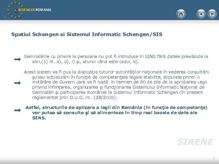 SCHENGEN ROMANIA Spatiul Schengen si Sistemul Informatic Schengen/SIS Semnalările cu privire la persoane nu