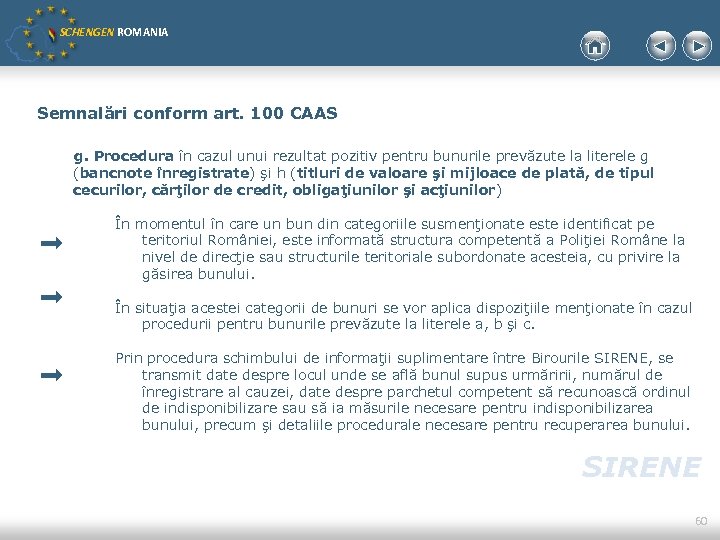 SCHENGEN ROMANIA Semnalări conform art. 100 CAAS g. Procedura în cazul unui rezultat pozitiv