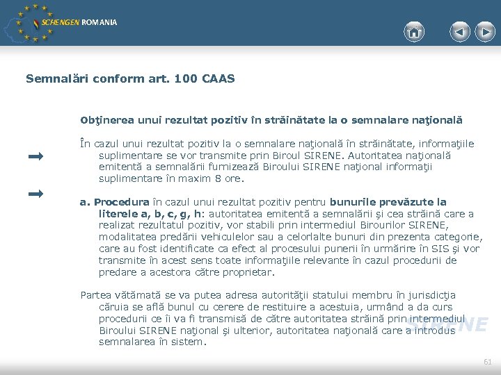 SCHENGEN ROMANIA Semnalări conform art. 100 CAAS Obţinerea unui rezultat pozitiv în străinătate la