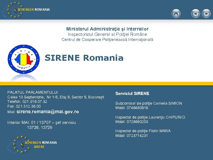SCHENGEN ROMANIA Ministerul Administraţie şi Internelor Inspectoratul General al Poliţiei Române Centrul de Cooperare