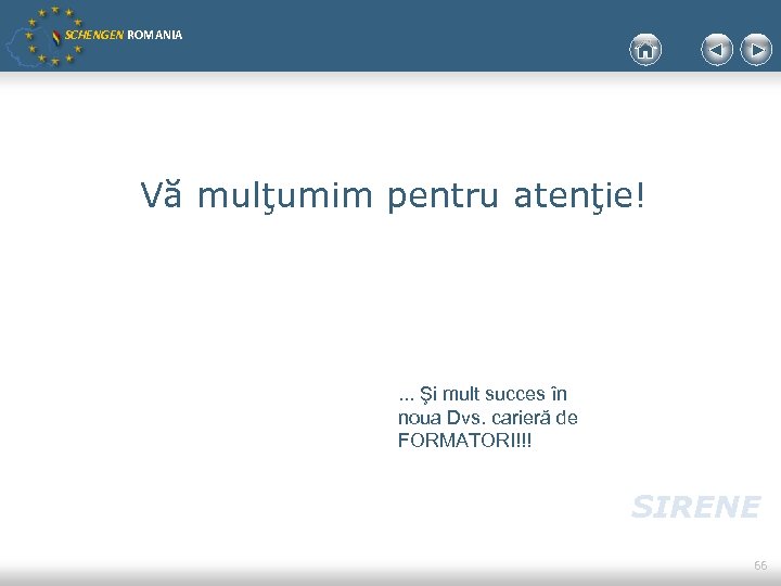 SCHENGEN ROMANIA Vă mulţumim pentru atenţie! . . . Şi mult succes în noua