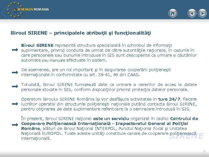 SCHENGEN ROMANIA Biroul SIRENE – principalele atribuţii şi funcţionalităţi Biroul SIRENE reprezintă structura specializată