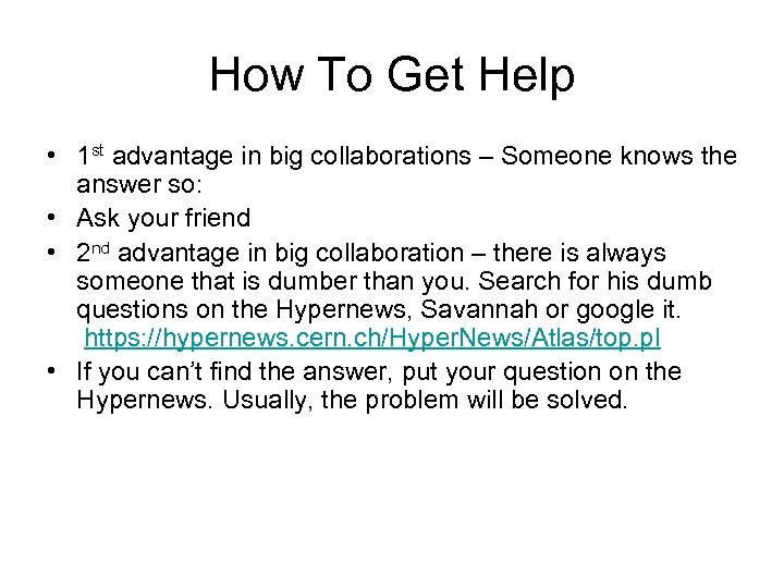 How To Get Help • 1 st advantage in big collaborations – Someone knows
