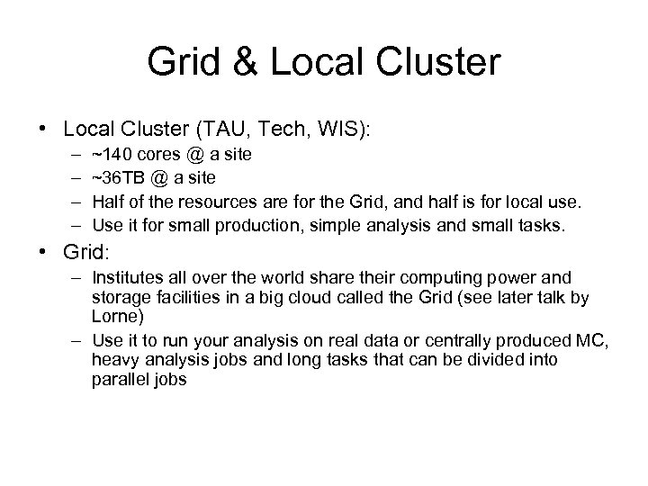 Grid & Local Cluster • Local Cluster (TAU, Tech, WIS): – – ~140 cores
