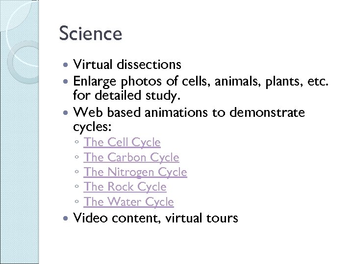 Science Virtual dissections Enlarge photos of cells, animals, plants, etc. for detailed study. Web