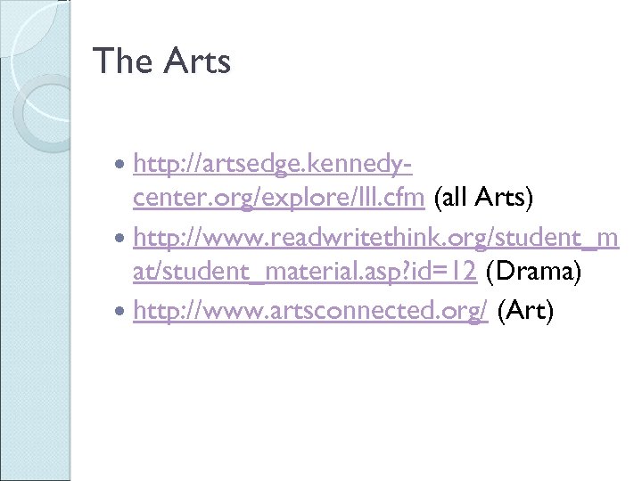 The Arts http: //artsedge. kennedy- center. org/explore/lll. cfm (all Arts) http: //www. readwritethink. org/student_m