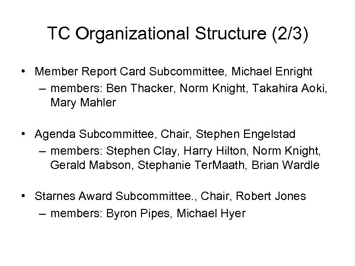 TC Organizational Structure (2/3) • Member Report Card Subcommittee, Michael Enright – members: Ben