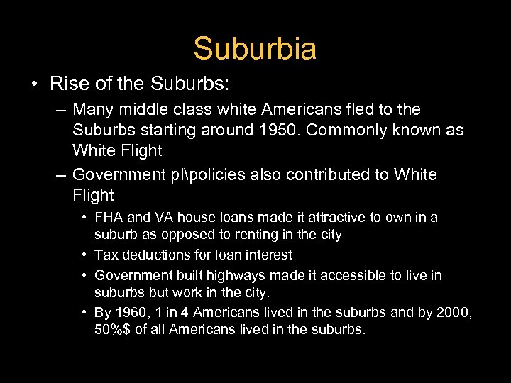 Suburbia • Rise of the Suburbs: – Many middle class white Americans fled to