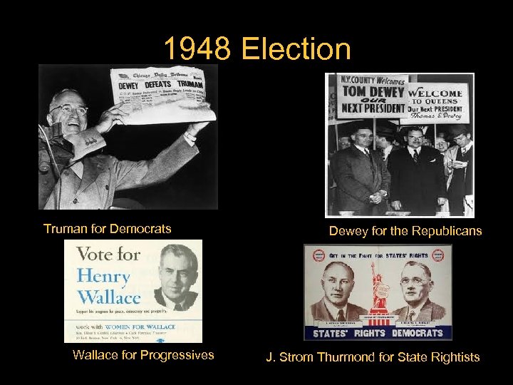 1948 Election Truman for Democrats Wallace for Progressives Dewey for the Republicans J. Strom