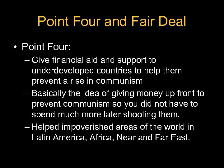 Point Four and Fair Deal • Point Four: – Give financial aid and support