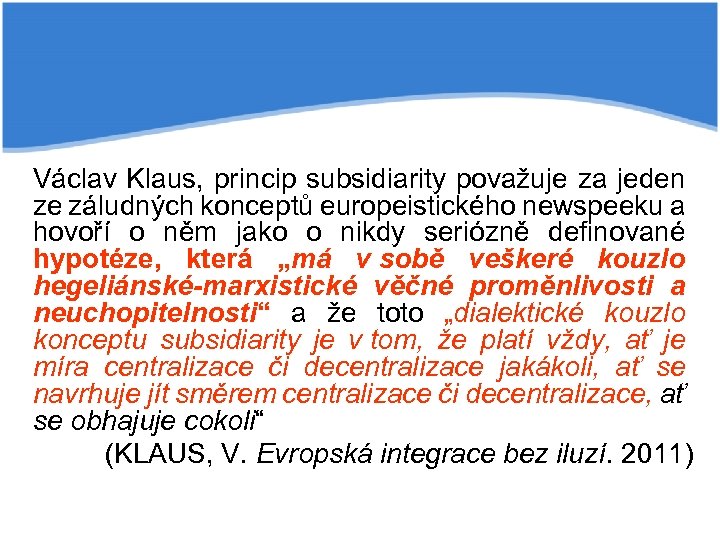 Václav Klaus, princip subsidiarity považuje za jeden ze záludných konceptů europeistického newspeeku a hovoří