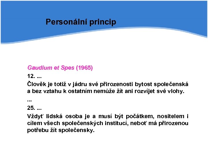 Personální princip Gaudium et Spes (1965) 12. . Člověk je totiž v jádru své