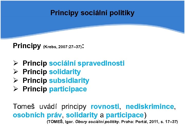 Principy sociální politiky Principy (Krebs, 2007: 27– 37): Ø Ø Princip sociální spravedlnosti Princip