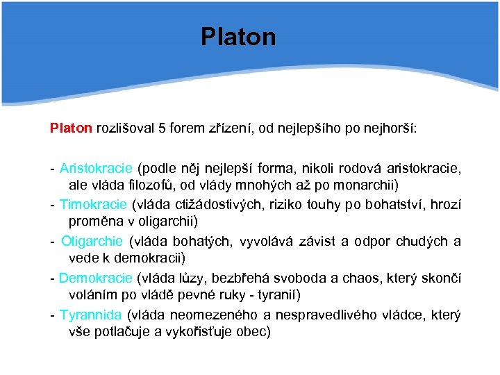 Platon rozlišoval 5 forem zřízení, od nejlepšího po nejhorší: - Aristokracie (podle něj nejlepší