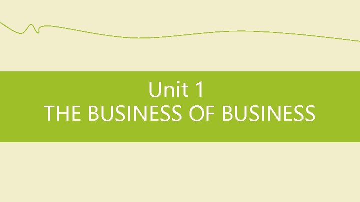 Unit 1 THE BUSINESS OF BUSINESS Skills