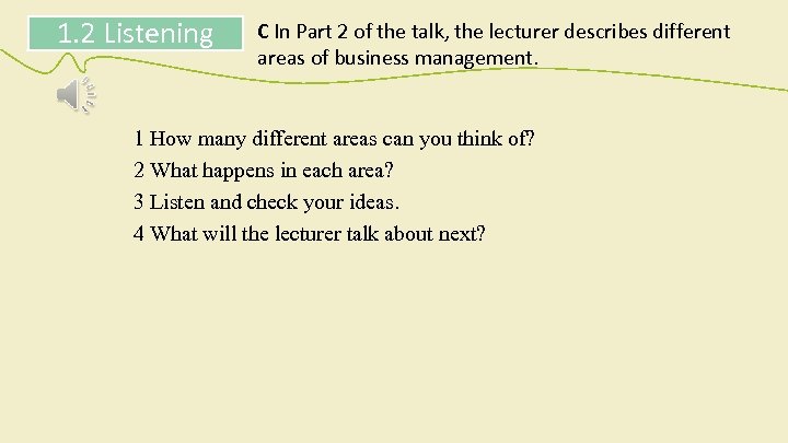 1. 2 Listening C In Part 2 of the talk, the lecturer describes different