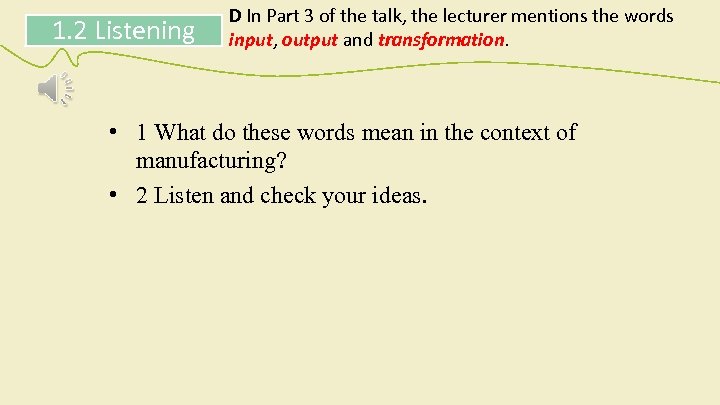 1. 2 Listening D In Part 3 of the talk, the lecturer mentions the