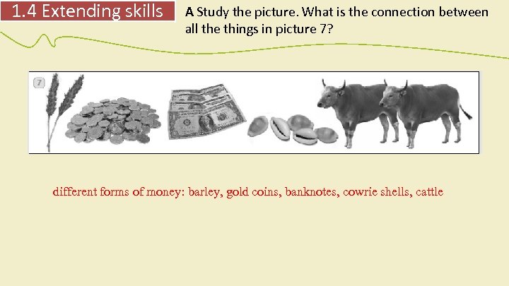 1. 4 Extending skills A Study the picture. What is the connection between all