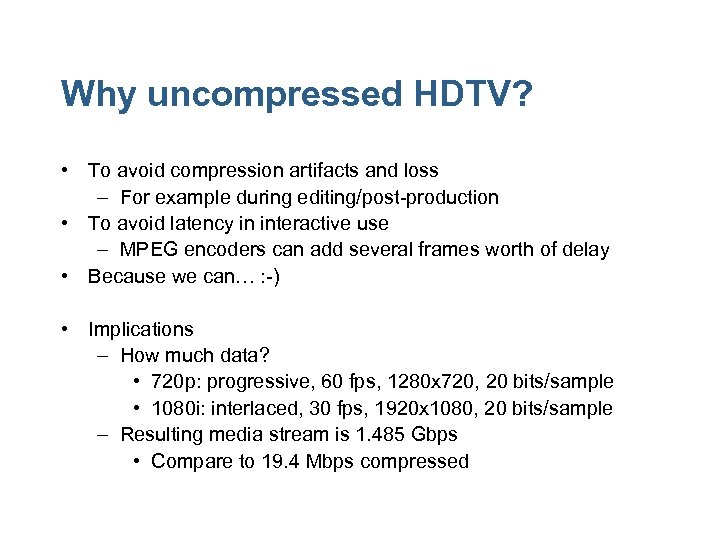 Why uncompressed HDTV? • To avoid compression artifacts and loss – For example during