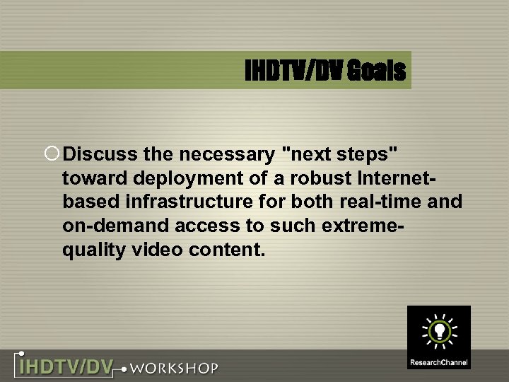 IHDTV/DV Goals ¡ Discuss the necessary 
