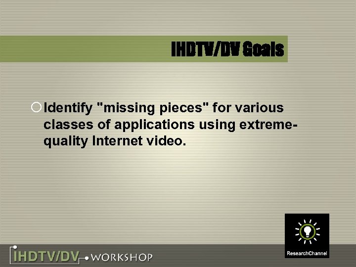 IHDTV/DV Goals ¡ Identify 
