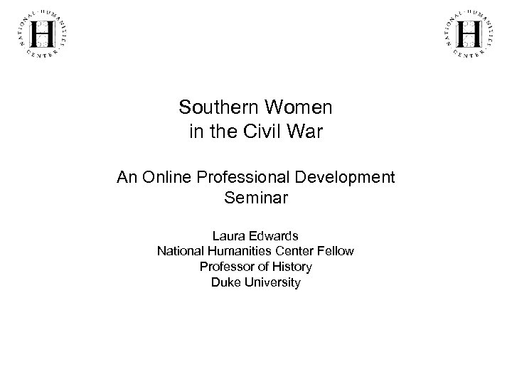 Southern Women in the Civil War An Online Professional Development Seminar Laura Edwards National
