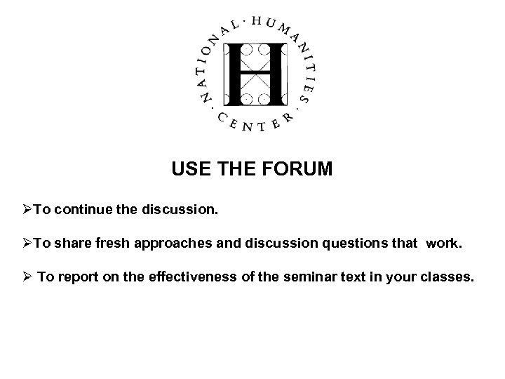 USE THE FORUM ØTo continue the discussion. ØTo share fresh approaches and discussion questions