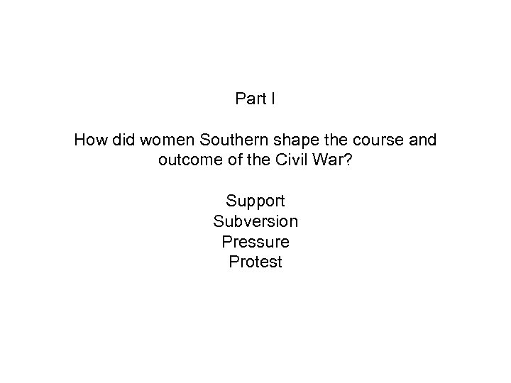 Part I How did women Southern shape the course and outcome of the Civil