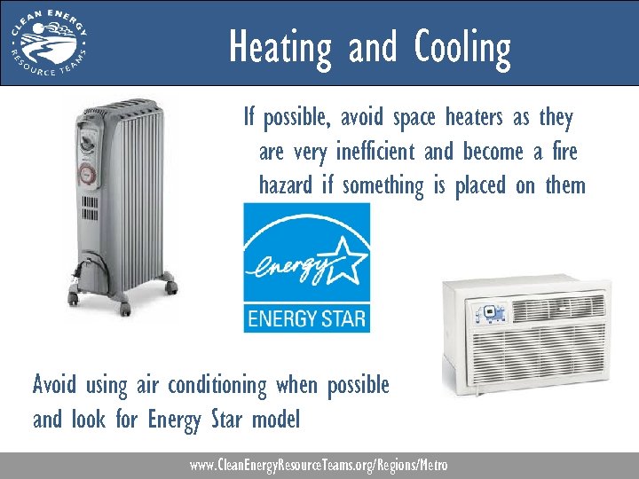 Heating and Cooling If possible, avoid space heaters as they are very inefficient and