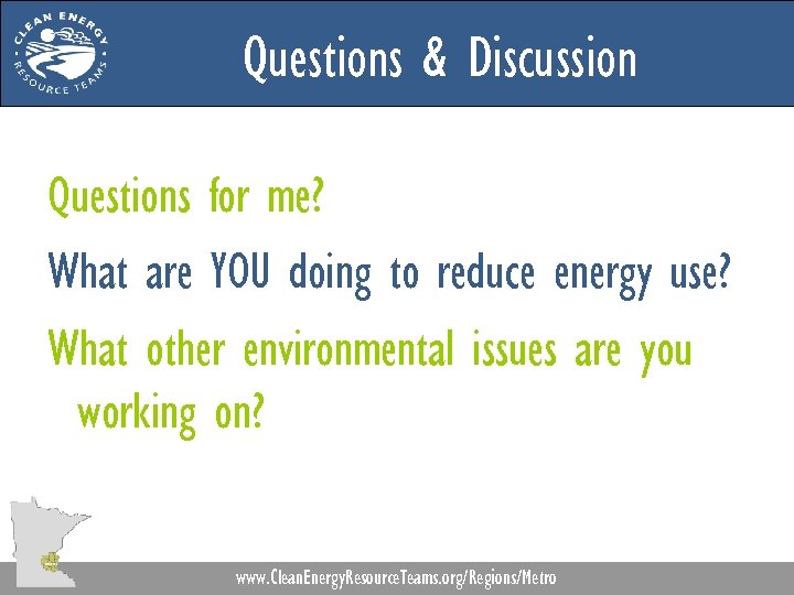 Questions & Discussion Questions for me? What are YOU doing to reduce energy use?