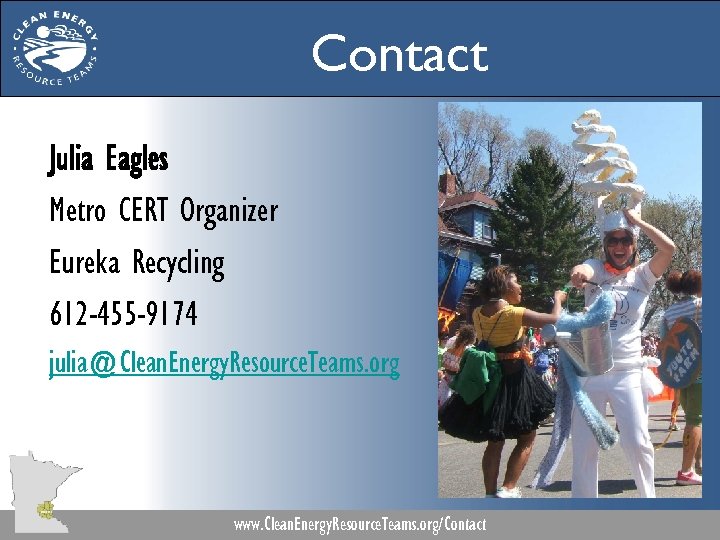 Contact Julia Eagles Metro CERT Organizer Eureka Recycling 612 -455 -9174 julia@Clean. Energy. Resource.