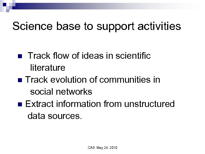 Science base to support activities Track flow of ideas in scientific literature n Track
