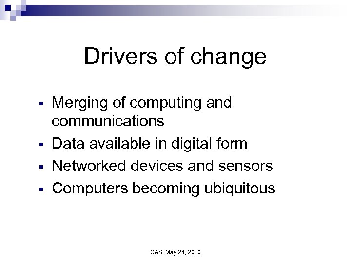 Drivers of change § § Merging of computing and communications Data available in digital