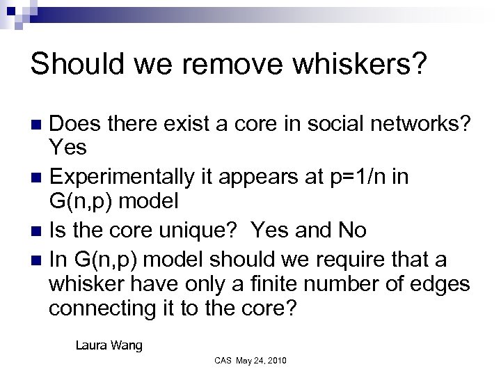 Should we remove whiskers? Does there exist a core in social networks? Yes n