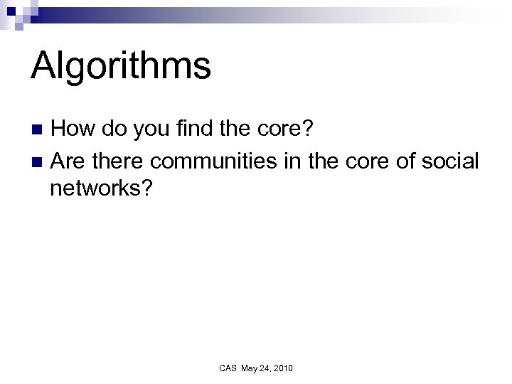 Algorithms How do you find the core? n Are there communities in the core