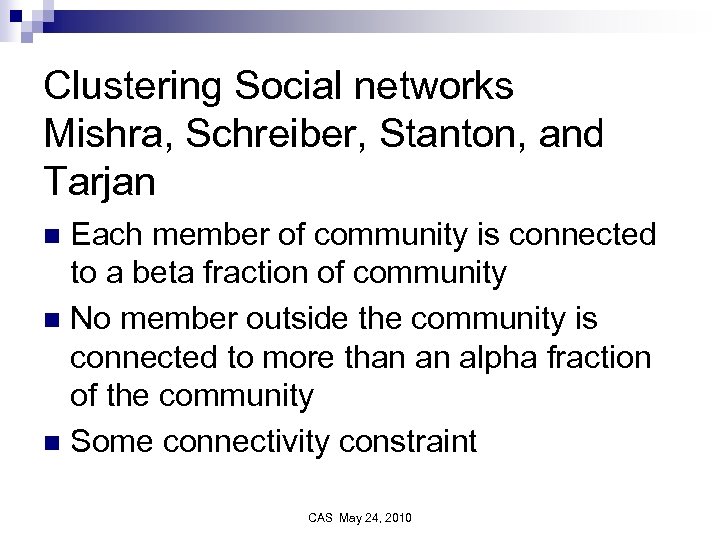 Clustering Social networks Mishra, Schreiber, Stanton, and Tarjan Each member of community is connected