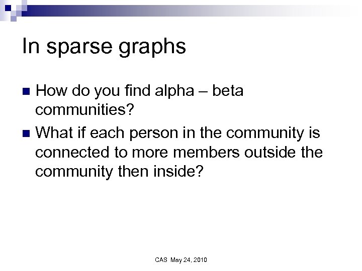 In sparse graphs How do you find alpha – beta communities? n What if
